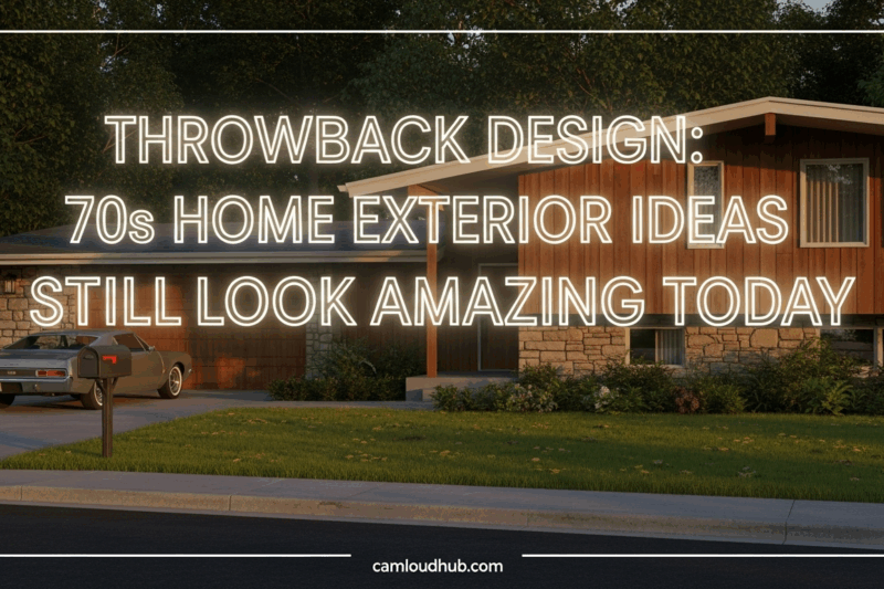 Throwback Design: 70s Home Exterior Ideas That Still Look Amazing Today