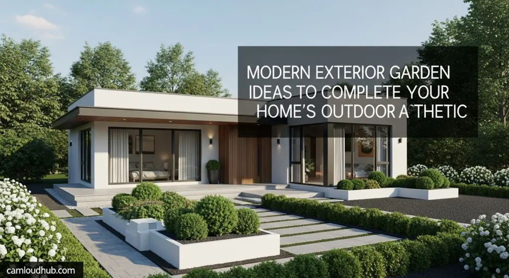 Modern Exterior Garden Ideas to Complete Your Home’s Outdoor Aesthetic